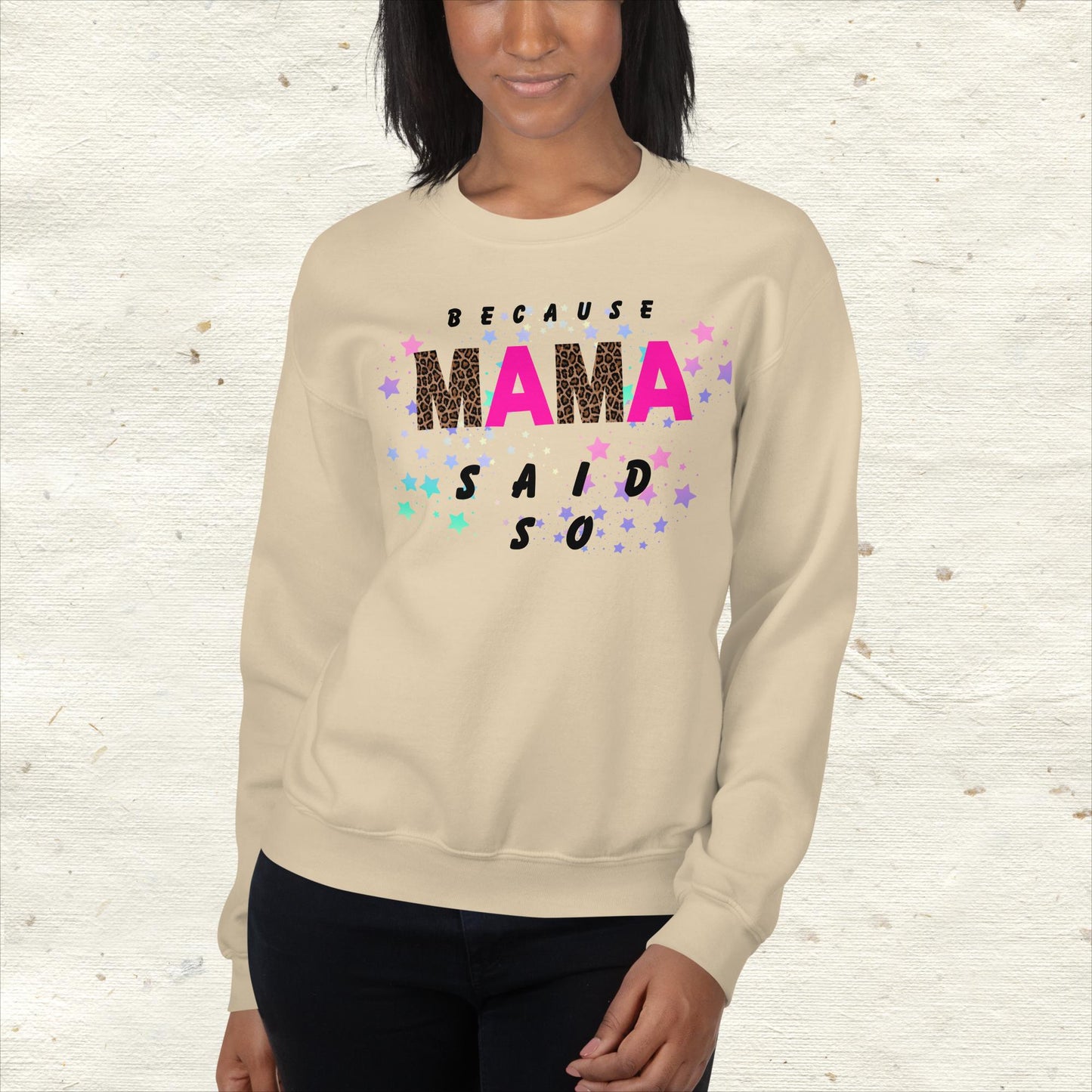 Because Mama Said So Sweatshirt